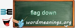 WordMeaning blackboard for flag down